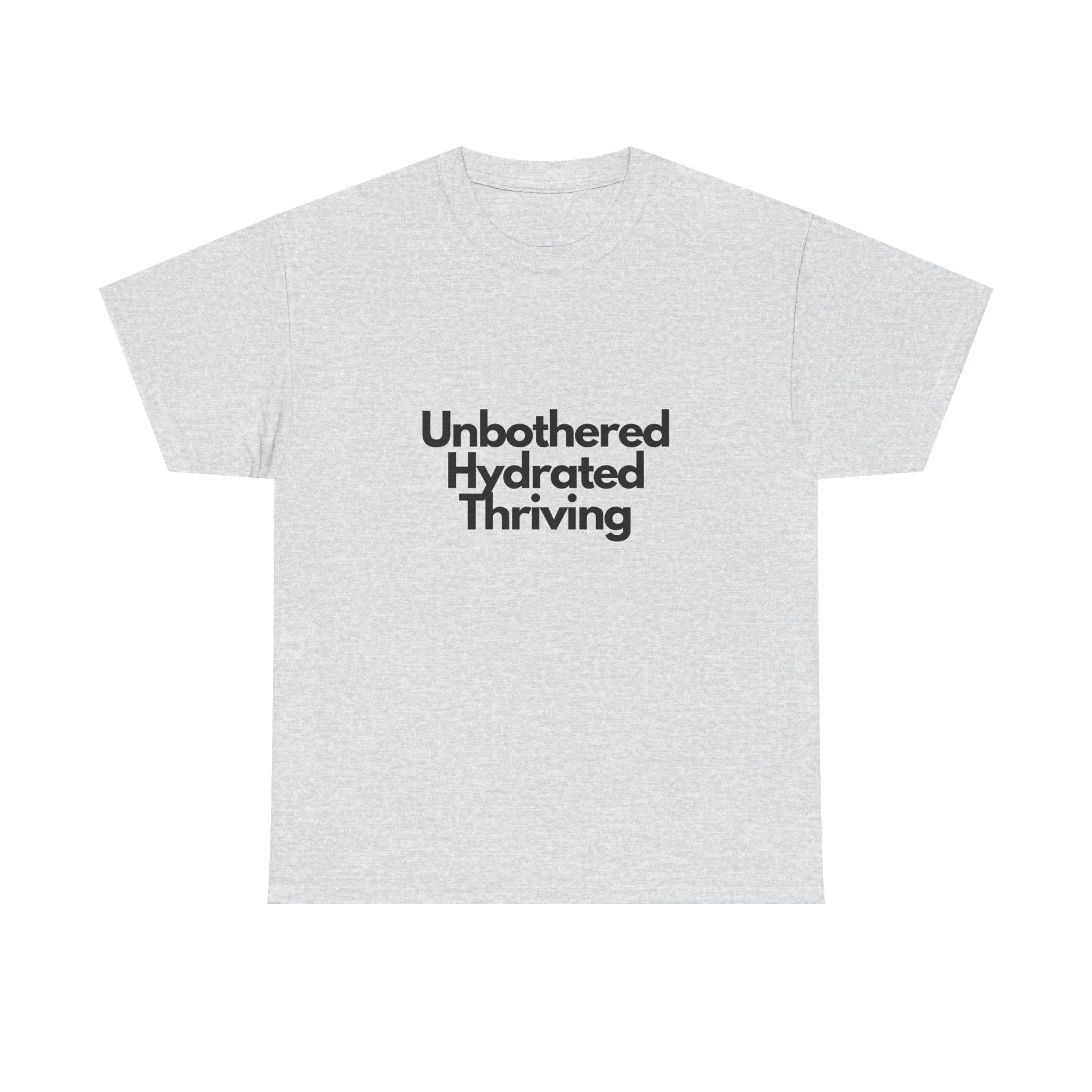 Unbothered Hydrated Thriving T Shirt - Unapologetic Appareal