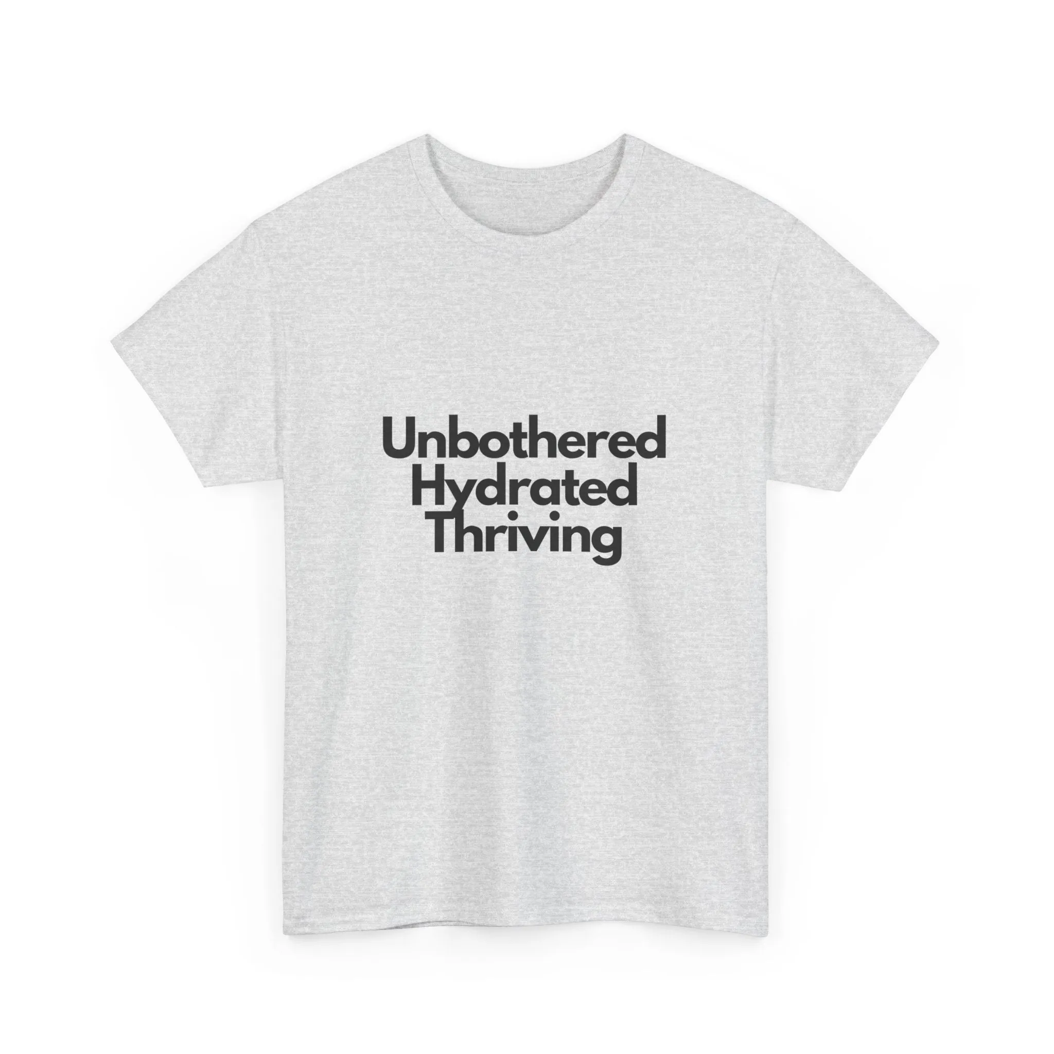 Unbothered Hydrated Thriving T Shirt - Unapologetic Appareal