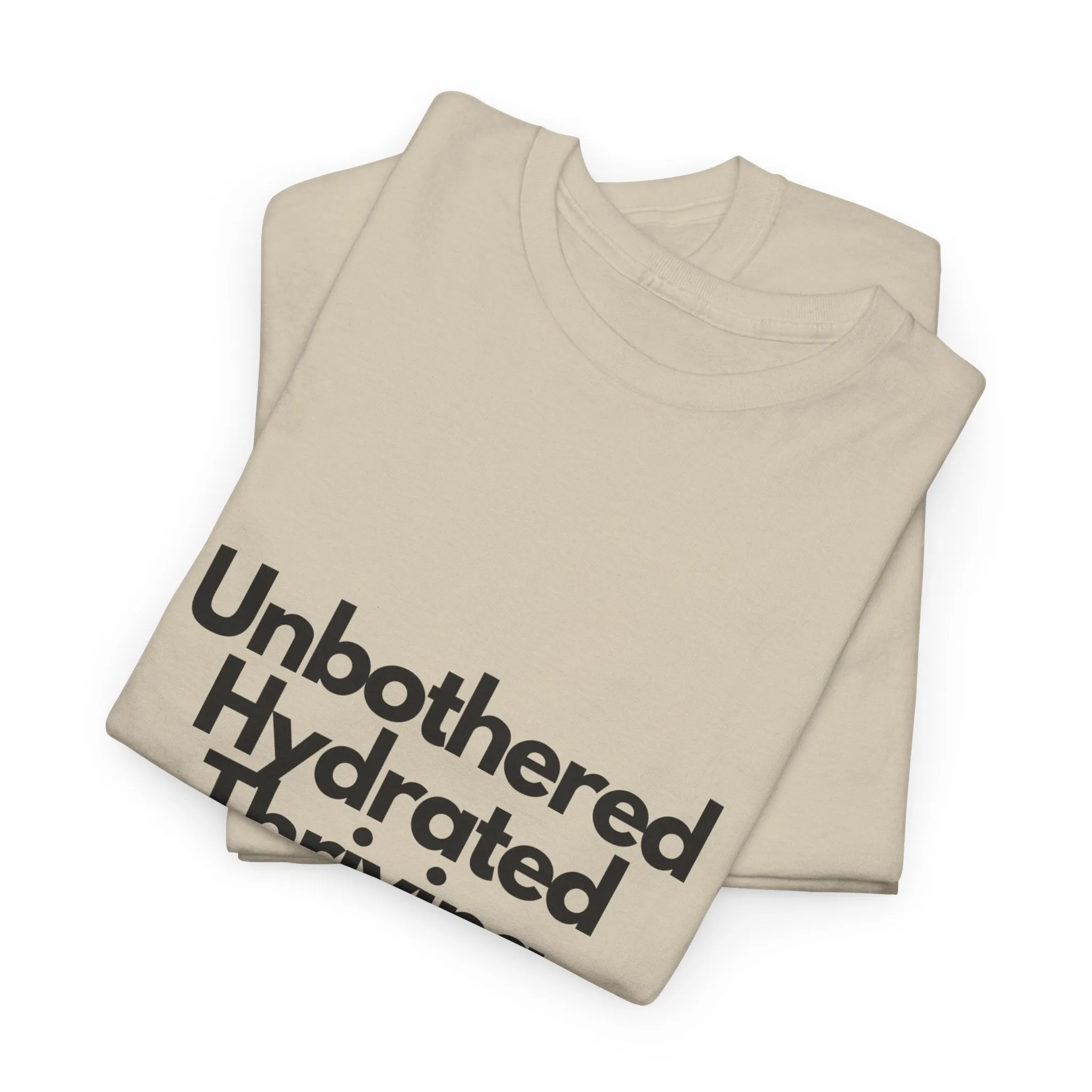 Unbothered Hydrated Thriving T Shirt - Unapologetic Appareal