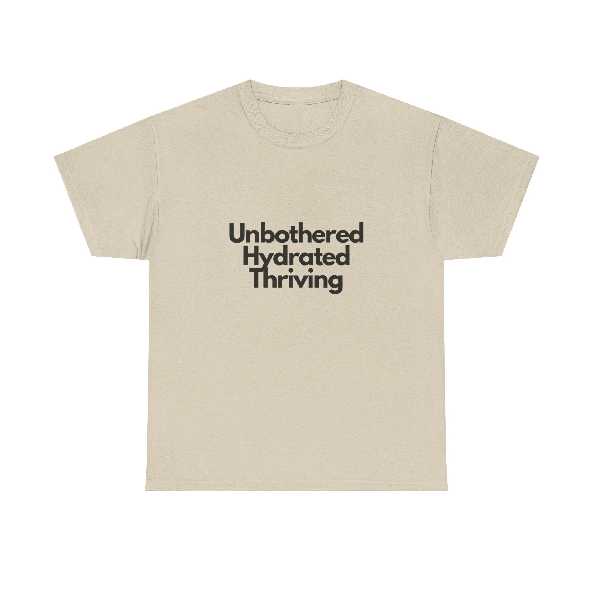 Unbothered Hydrated Thriving T Shirt - Unapologetic Appareal