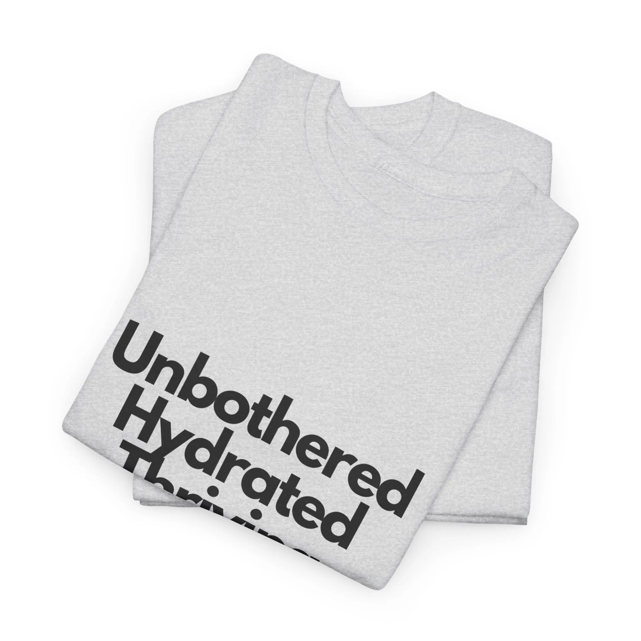 Unbothered Hydrated Thriving T Shirt - Unapologetic Appareal