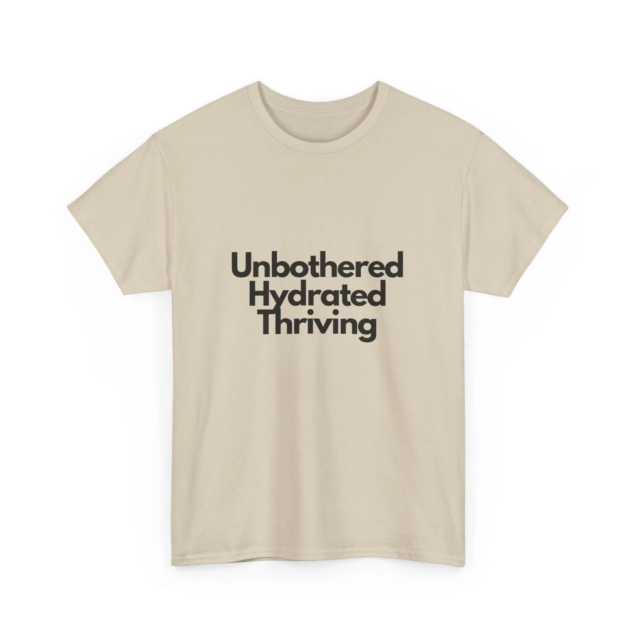 Unbothered Hydrated Thriving T Shirt - Unapologetic Appareal